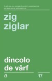 Dincolo De Varf Ed. Iii, Zig Ziglar - Editura Curtea Veche