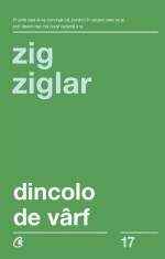 Dincolo De Varf Ed. Iii, Zig Ziglar - Editura Curtea Veche