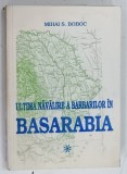 ULTIMA NAVALIRE A BARBARILOR IN BASARABIA de MIHAI S. BOBOC , 1998 , DEDICATIE*