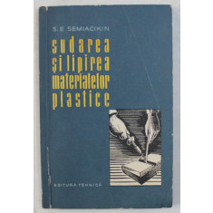 SUDAREA SI LIPIREA MATERIALELOR PLASTICE de S. E SEMIACIKIN , 1961