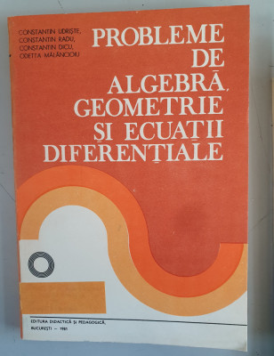 Probleme de algebra, geometrie si ecuatii diferentiale - Constantin Udriste foto