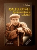 I. Oprișan - Asaltul cetății: dosarul de securitate al lui G. Călinescu