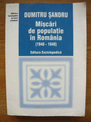 DUMITRU SANDRU - MISCARI DE POPULATIE IN ROMANIA (1940-1948) - 2003 foto