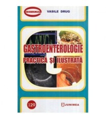 Vasile Drug - Gastroenterologie practica si ilustrata - 114843