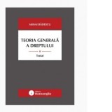 Teoria generala a dreptului. Tratat - Mihai Badescu