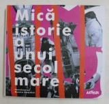 MICA ISTORIE A UNUI SECOL MARE de COORDONATOR MONICA ONOJESCU , 2018