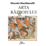 Arta Razboiului - Niccolo Machiavelli, 192 pagini, Traducere Alex. I. Constantin, Editura 2010, Politica si Strategie Militara