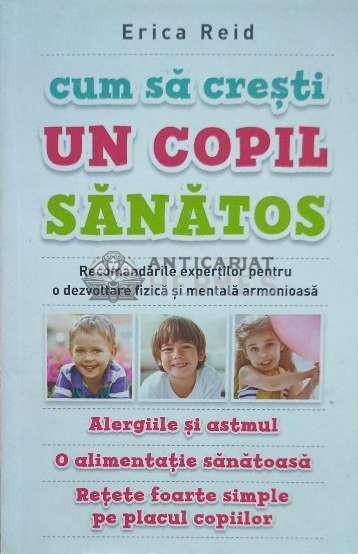 Cum sa cresti un copil sanatos - 2015 - Erica Reid ($C90)