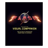 Cumpara ieftin The Flash: The Official Visual Companion The Scarlet Speedster from Page to Screen