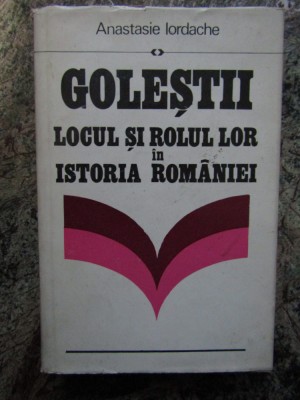 ANASTASIE IORDACHE - GOLESTII. LOCUL SI ROLUL LOR IN ISTORIA ROMANIEI foto