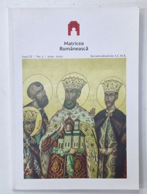MATRICEA ROMANEASCA , REVISTA EDITATA DE A.C.M.R. , ANUL III , NR. 3 , 2019 -2020 foto