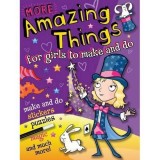 Cumpara ieftin Carte pentru copii More Amazing Things for Girls to Make and Do: Magician, ilustrata, cu stickere, varsta 9-12 ani