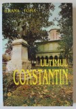 ULTIMUL CONSTANTIN de ILEANA TOMA , 2000