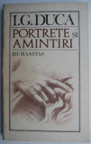 Portrete si amintiri &ndash; I. G. Duca - Carte Istorie