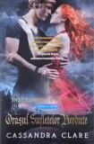 Orasul Sufletelor Pierdute. Instrumente mortale, vol. 5 - Cassandra Clare