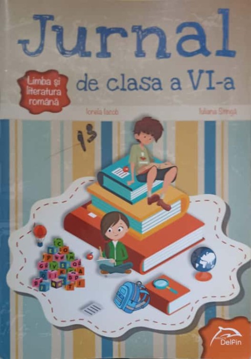 LIMBA SI LITERATURA ROMANA. JURNAL DE CLASA A VI-A-IONELA IACOB, IULIANA STINGA-238953
