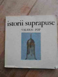 Istorii Suprapuse - Valeriu Pop ,527645