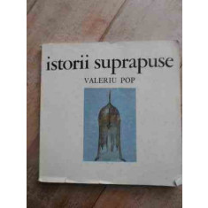 Istorii Suprapuse - Valeriu Pop ,527645