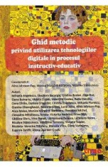 Ghid metodic privind utilizarea tehnologiilor digitale in procesul instructiv-educativ - Alina Johnson-Pop, Monica Margarit-Baraitaru, Niculina Stancu