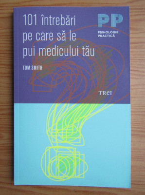 Tom Smith - 101 &amp;icirc;ntrebări pe care să le pui medicului tău foto