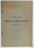 CRIZA DIN INDUSTRIA SI EXPLOATARILE FORESTIERE DIN ROMANIA de IOAN G. DUMITRESCU , 1931 , DEDICATIE *