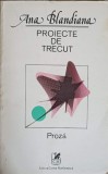 Proiecte de Trecut - Ana Blandiana, Cartea Romaneasca 1982, Roman, Proza, Editie Paperback