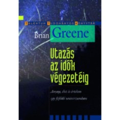 Utaz&aacute;s az idők v&eacute;gezet&eacute;ig - Anyag, &eacute;let &eacute;s &eacute;rtelem egy fejlődő univerzumban - Brian Greene
