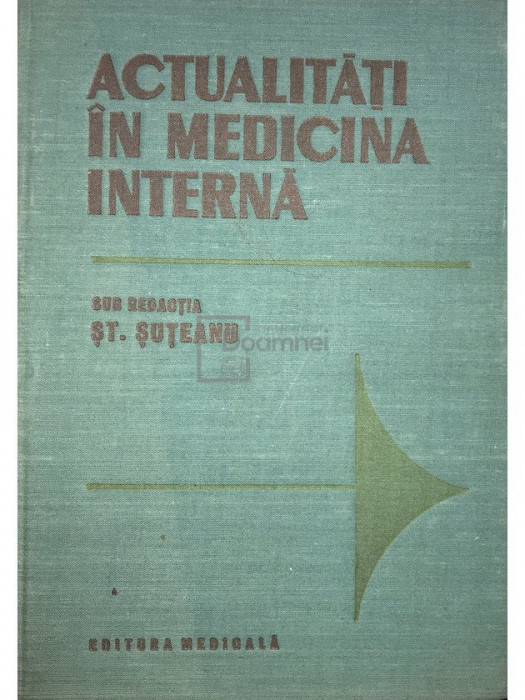 Șt. Șuțeanu - Actualități &icirc;n medicina internă (editia 1988)