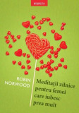 Meditații zilnice pentru femei care iubesc prea mult - Paperback brosat - Robin Norwood - Litera