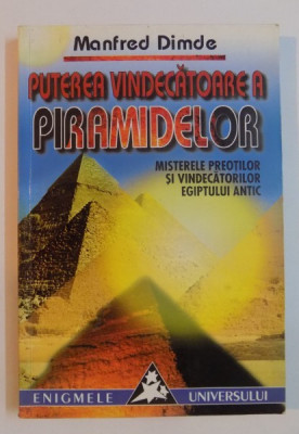 PUTEREA VINDECATOARE A PIRAMIDELOR , MISTERELE PREOTILOR SI VINDECATORILOR EGIPTULUI ANTIC de MANFRED DIMDE , 2001 foto