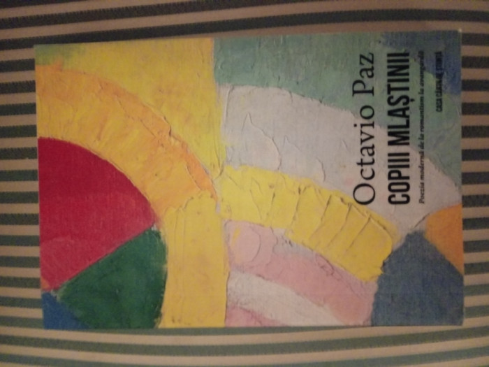 Octavio Paz Copiii mlastinii. Poezia moderna dela romantism la avangarda