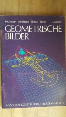 Geometrische Bilder 3.Klasse Skizzieren Konstruieren Programmieren- Felzmann, Weidinger, Blumel, Tittler foto