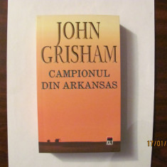 J GRISHAM "Campionul din Arkansas" / RAO / autor romane Juriul, Firma & Clientul