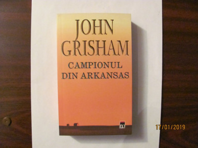 J GRISHAM &amp;quot;Campionul din Arkansas&amp;quot; / RAO / autor romane Juriul, Firma &amp;amp; Clientul foto