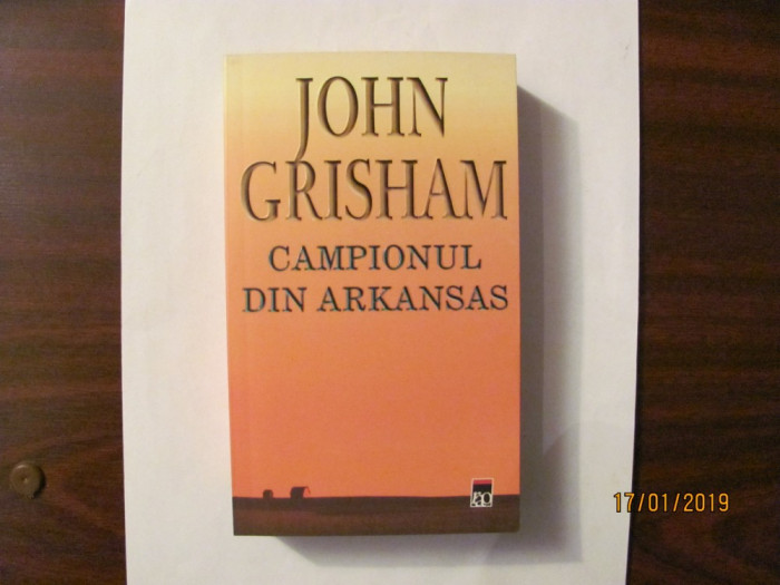 J GRISHAM &quot;Campionul din Arkansas&quot; / RAO / autor romane Juriul, Firma &amp; Clientul