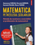 Matematica pe intelesul scolarilor. Metode de rezolvare a exercitiilor si problemelor de matematica