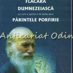 Flacara Dumnezeiasca Pe Care A Aprins-o In Inima Mea Parintele Porfirie