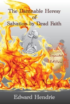 The Damnable Heresy of Salvation by Dead Faith (Expanded Edition) foto