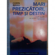 Corin Bianu - Mari prezicatori, timp si destin. Cum si cat se poate modifica destinul (1995)