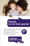 Mama, nu te mai speria! Cum isi depasesc parintii temerile si grijile, indrumandu-si copiii in chip constient - Trei