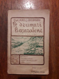 Pe drumuri Basarabene- Cpt. Aurel J. Gheorghiu 1923 / C15G, Alta editura