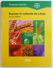 SUCCES IN CULTURILE DE CAMP - AZI SI MAINE , PROTECTIA CULTURILOR , 2013 foto