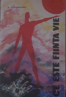 Ce Este Fiinta Vie - G. Strungaru foto