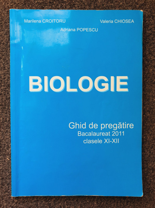 BIOLOGIE GHID DE PREGATIRE BACALAUREAT 2011 CLASELE XI-XII - Croitoru, Chiosea