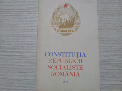 CONSTITUTIA REPUBLICII SOCIALISTE ROMANIA - 1972 Editura Politica, 1972, 32 p. foto