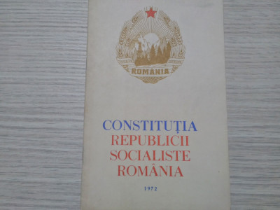 CONSTITUTIA REPUBLICII SOCIALISTE ROMANIA - 1972- Editura Politica, 1972, 32 p. foto