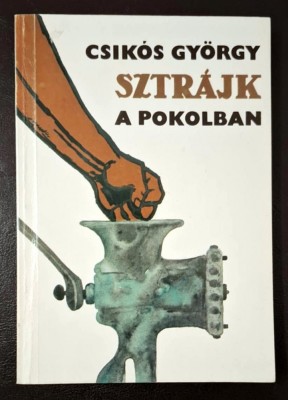 Sztrajk a pokolban - Csikos Gyorgy *Gulag irodalom, memoar foto