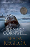 Spada regilor. Seria Ultimul regat. Vol.12 - Paperback brosat - Bernard Cornwell - Litera