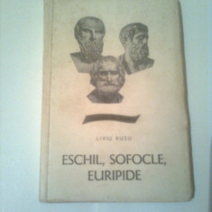 ESCHIL , SOFOCLE , EURIPIDE ~ LIVIU RUSU