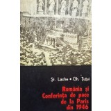 St. Lache - Romania si Conferinta de Pace de la Paris din 1946 (Editia: 1978)